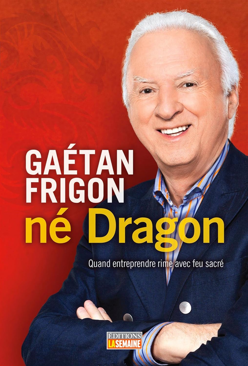 Livre Né Dragon : Quand entreprendre rime avec feu sacré - Gaétan Frigon (Livre d'occasion) - ISB...