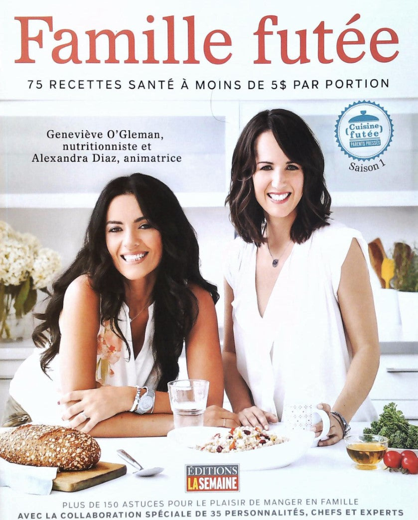 Livre Famille futée : 75 recettes santé à moins de 5$ par portion (Geneviève O'Gleman, Alexandra...
