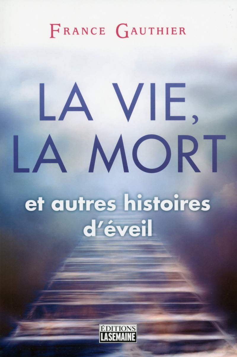 La vie, la mort et autres histoires d'éveil - France Gauthier