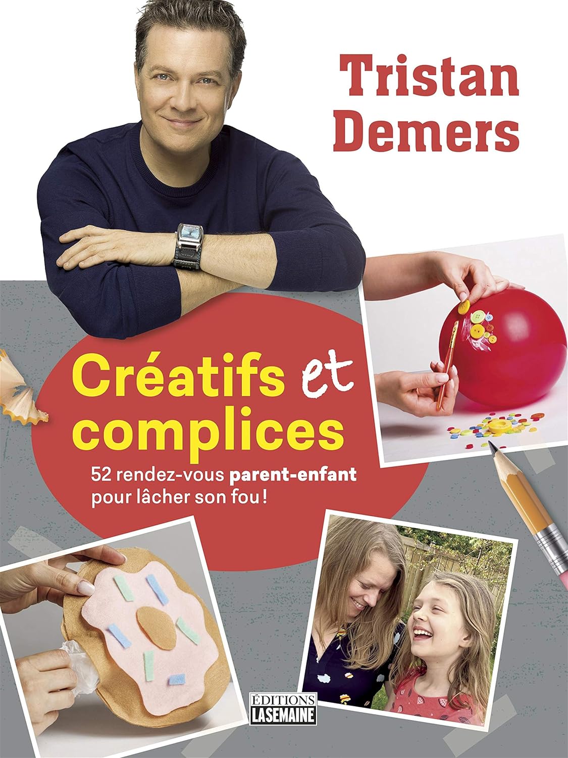 Livre Créatifs et complices : 52 rendez-vous parent-enfant pour lâcher son fou! - Tristan Demers ...