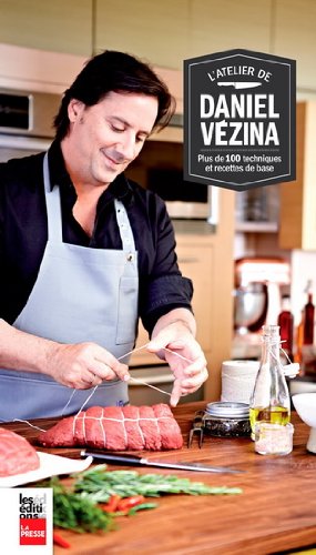 Livre L'atelier de Daniel Vézina : Plus de 100 techniques et recettes de base - Daniel Vézina (Li...