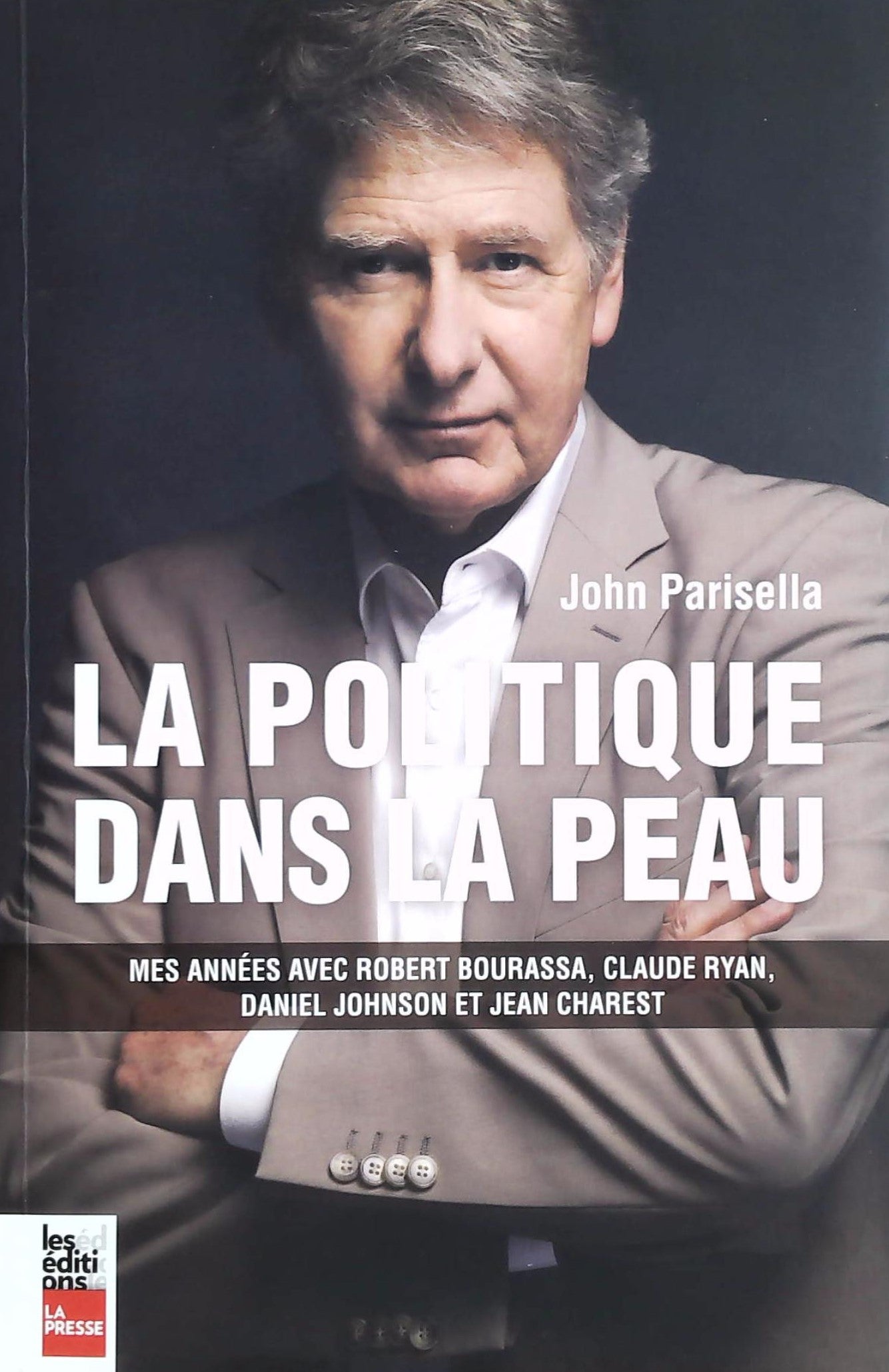 Livre La politique dans la peau : Mes années avec Robert Bourassa, Claude Ryan, Daniel Johnson...