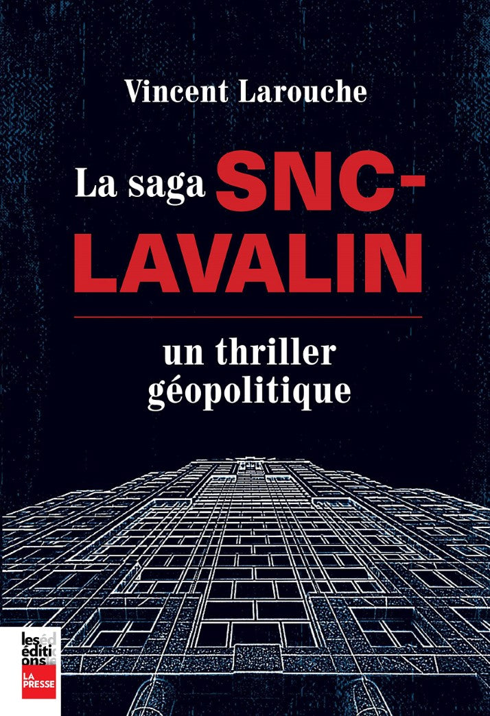 Livre La saga SNC-Lavalin : un thriller géopolitique - Vincent Larouche (Livre neuf) - ISBN 28970...