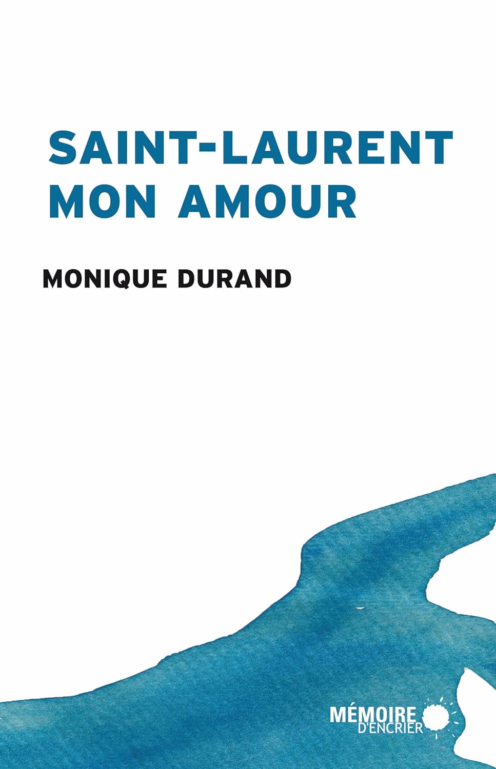 Saint-Laurent mon amour - Monique Durand