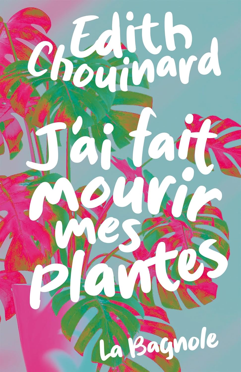 J'ai fait mourir mes plantes - Edith Chouinard