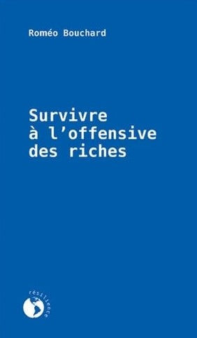 Survivre à l'offensive des riches - Roméo Bouchard