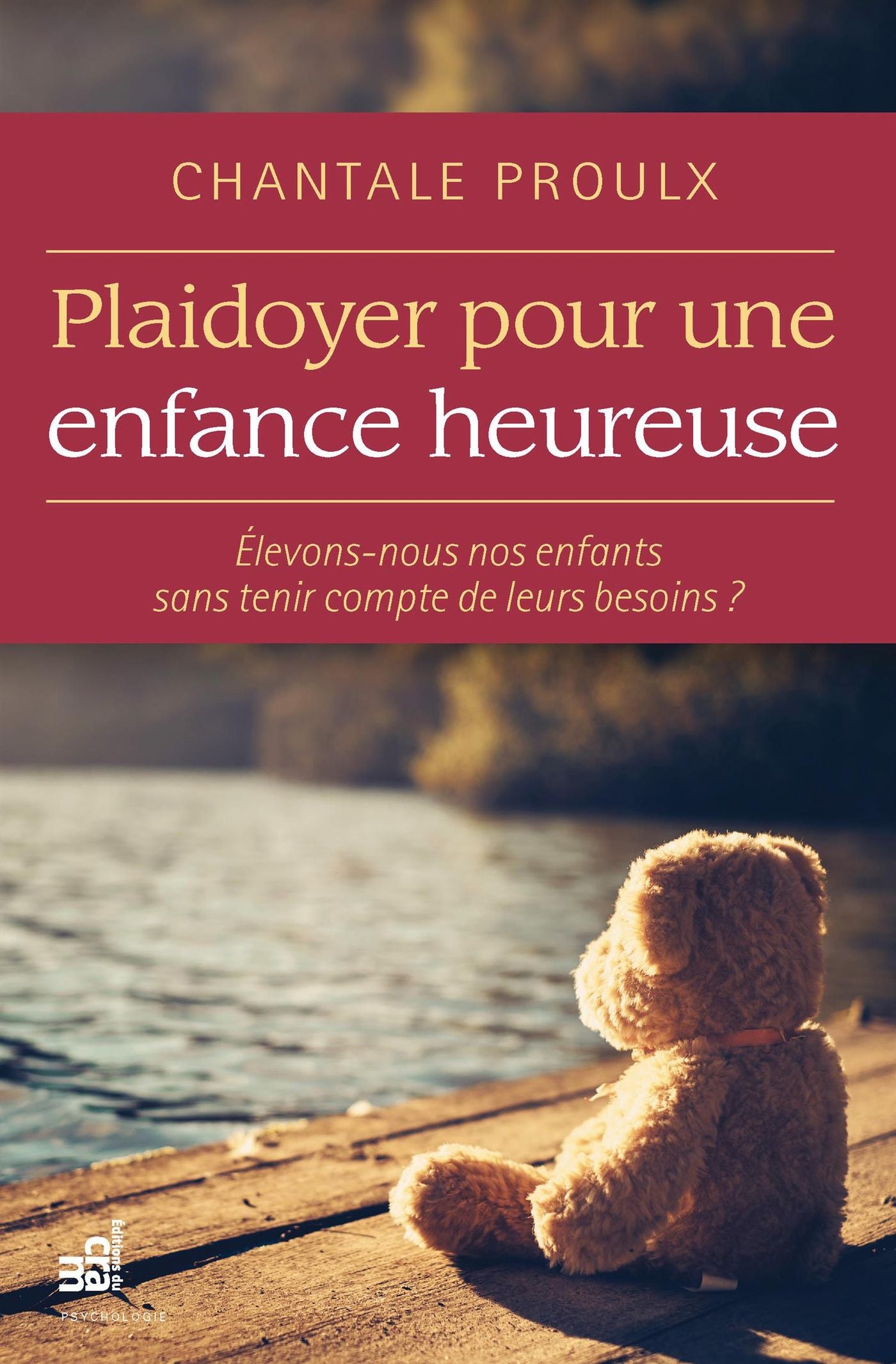 Livre Plaidoyer pour une enfance heureuse : Élevons-nous nos enfants sans tenir compte de leurs b...