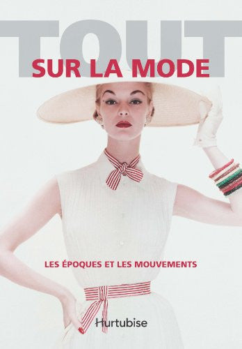 Livre Tout sur la mode les époques et les mouvements (Marnie Fogg Valerie Steele) (Livre...