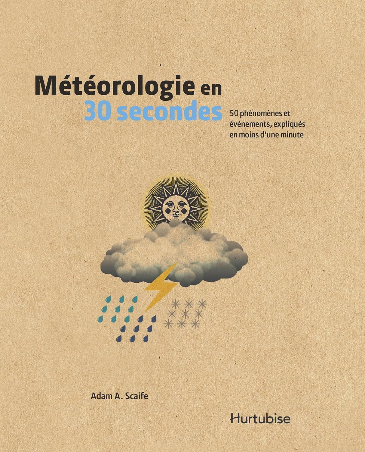 Météorologie en 30 secondes : 50 phénomènes et événements, expliqués en moins d'une minute - Adam A. Scaife