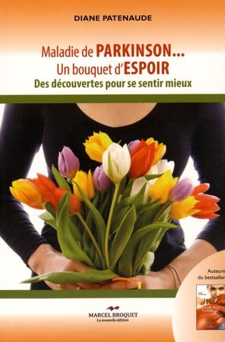 Maladie de Parkinson... un bouquet d'espoir : Des découvertes pour se sentir mieux - Diane Patenaude
