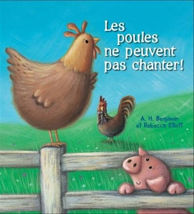 L'heure du conte : Les poules ne peuvent pas chanter! - A. H. Benjamin