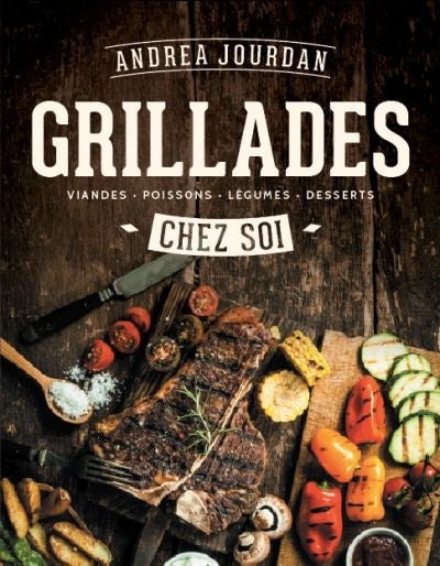 Livre Grillades chez soi : Viandes, poissons, légumes, desserts (Andrea Jourdan) (Livre...