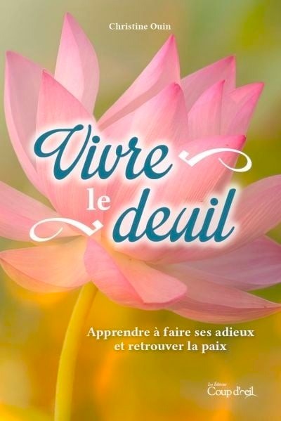 Livre Vivre le deuil : Apprendre à faire ses adieux et retrouver la paix - Christine Ouin (Livre ...