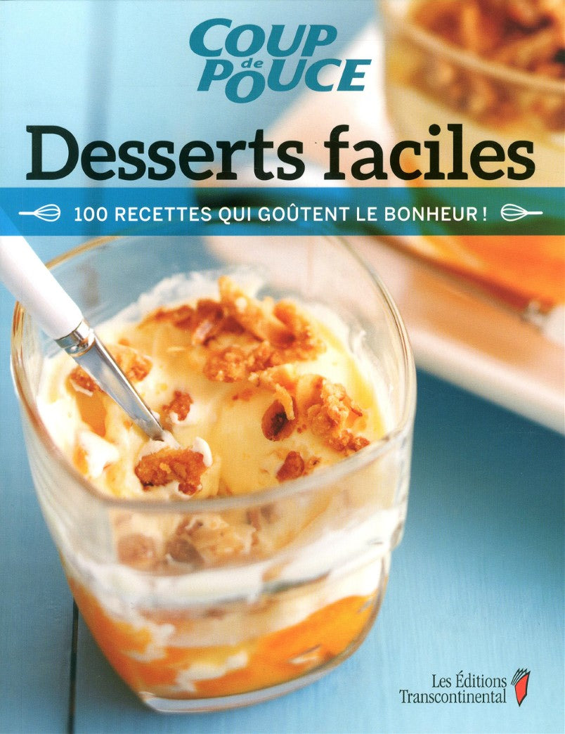 Coup de Pouce : Desserts faciles : 100 recettes qui goûtent le bonheur