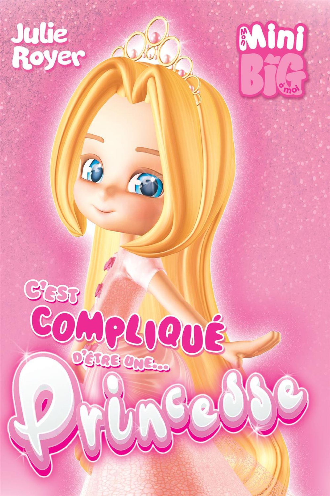 Livre ISBN 2897461772 Mon Mini Big à moi : C'est compliqué d'être une... princesse (Julie Royer)
