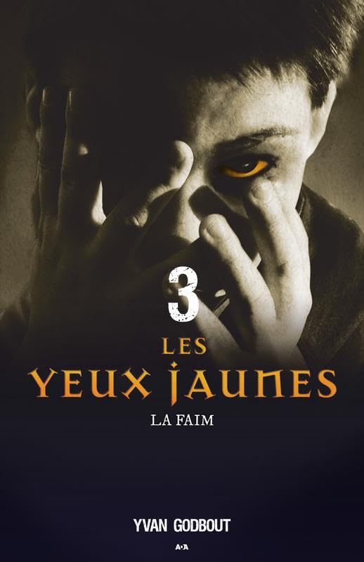 Les yeux jaunes # 3 : La faim - Yvan Godbout