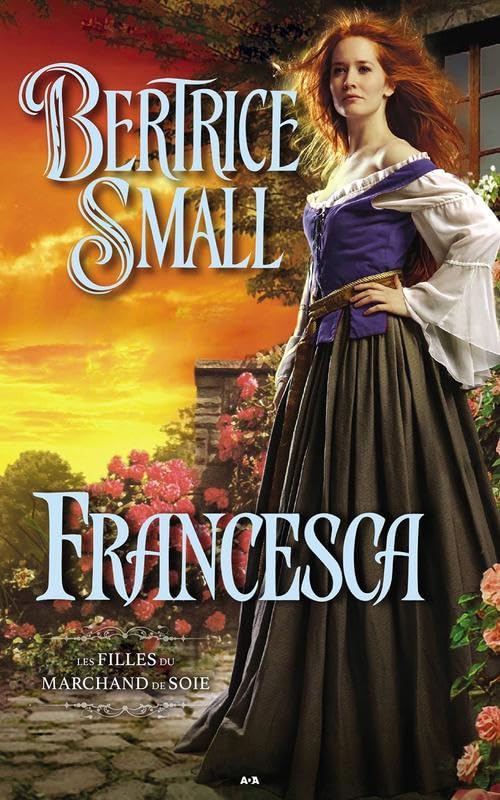 Les filles du marchand de soie # 2 : Francesca - Bertrice Small