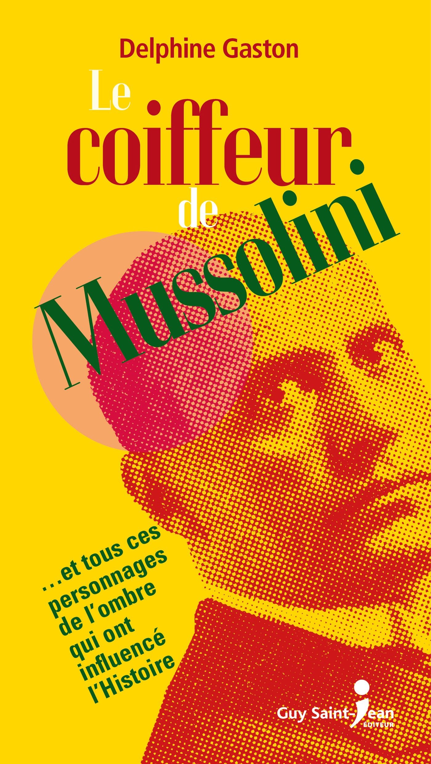 Livre ISBN 2897581093 Le coiffeur de Mussolini ..et tous les personnages de l'ombre qui ont influencé l'Histoire (Delphine Gaston)