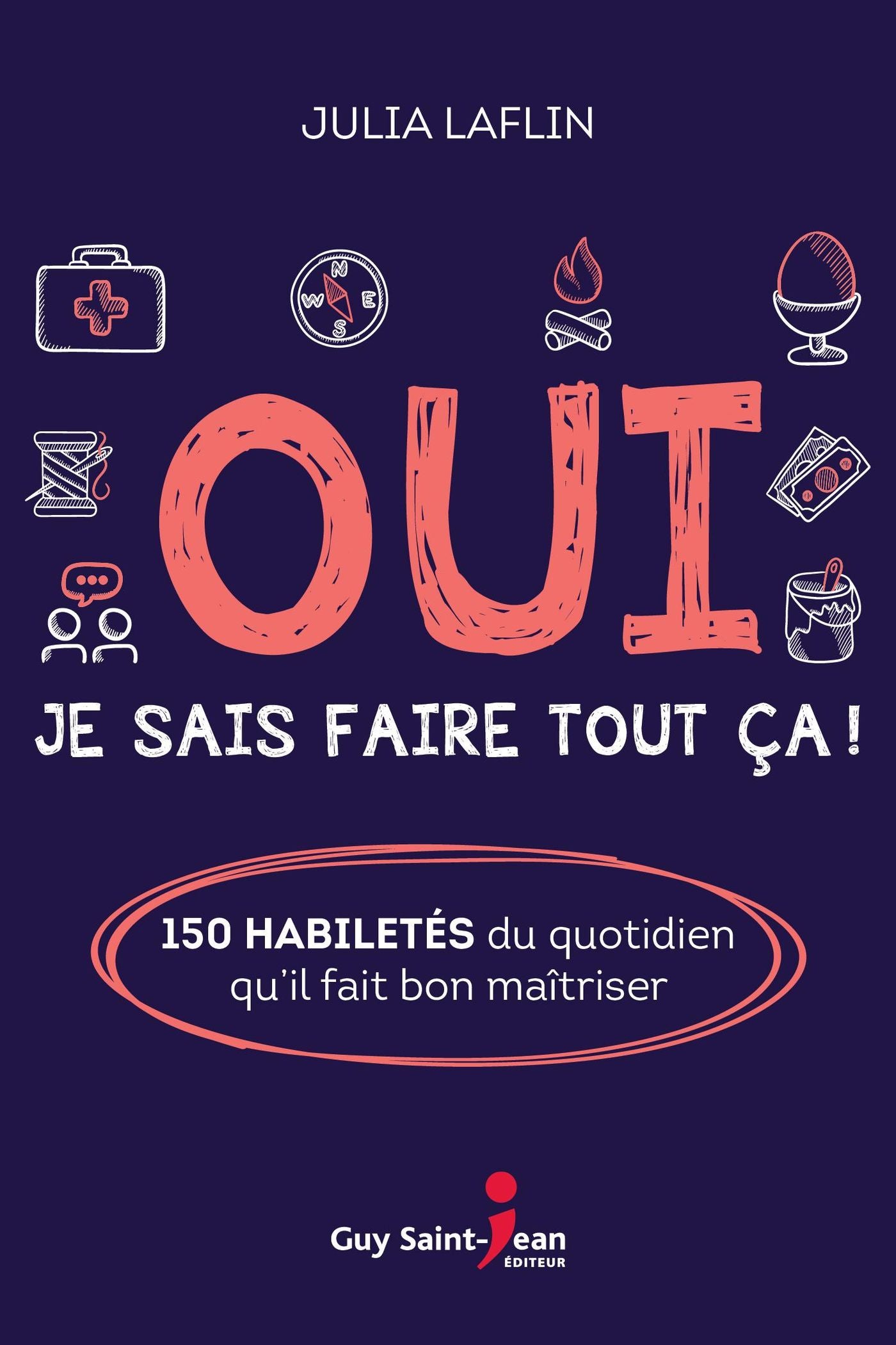 Livre ISBN 2897585684 Oui, je sais tout faire ça! : 150 habiletés du quotidien qu'il fait bon maîtriser (Julia Laflin)
