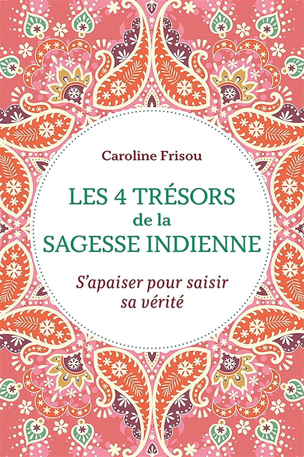 Livre ISBN 2897588454 Les 4 trésors de la sagesse indienne : S'apaiser pour saisir sa vérité (Caroline Frisou)