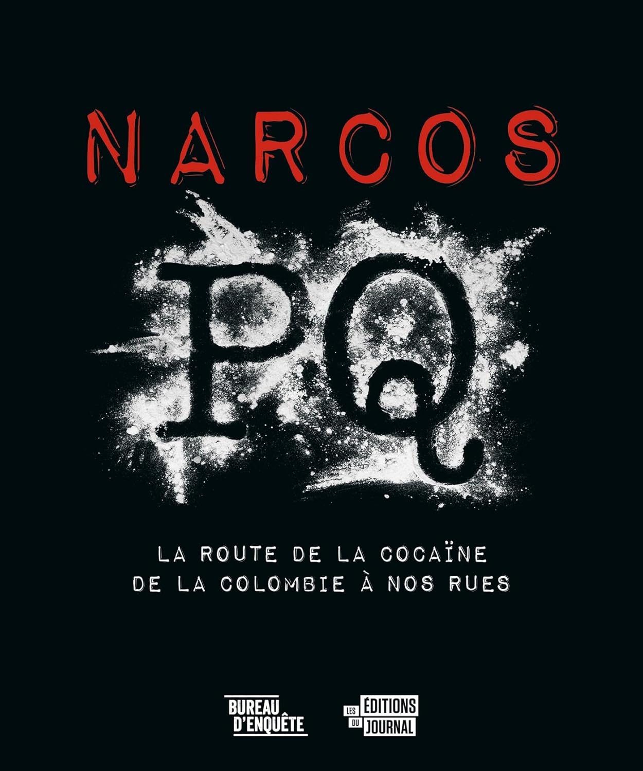 Narcos PQ : La route de la cocaïne, de la colombie à nos rues - Jean-Louis Fortin