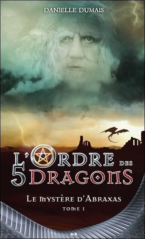 L'ordre des 5 dragons # 1 : Le mystère d'Abraxas - Danielle Dumais