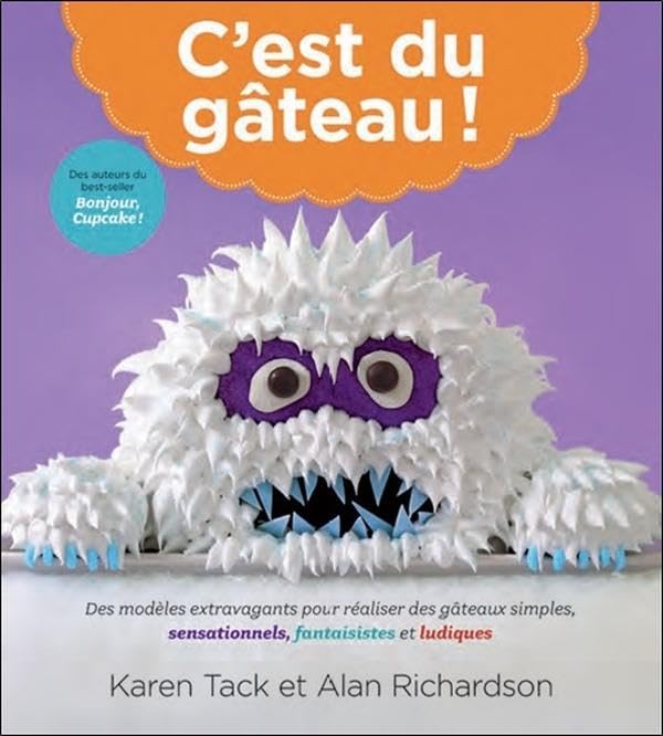 C'est du gâteau! Des modèles extravagants pour réaliser des gâteaux simples, sensationnels, fantaisistes et ludiques - Alan Richardson