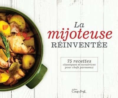 Livre La mijoteuse réinventée : 75 recettes classiques et novatrices pour chefs paresseux - Colle...