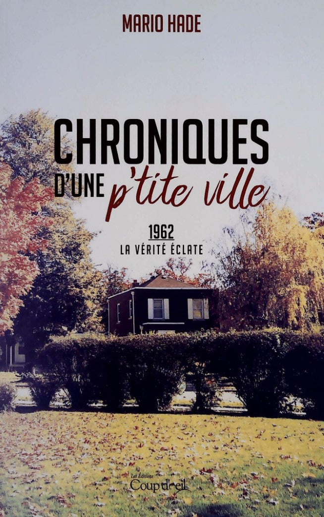 Livre Chroniques d'une p'tite ville # 4 : 1962 - La vérité éclate (Mario Hade) (Livre...