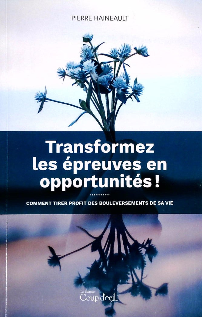 Livre Transformez les épreuves en opportunités! : Comment tirer profit des bouleversements de sa ...