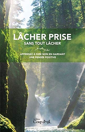 Livre Lâcher prise sans tout lâcher : Apprenez à dire non en gardant une pensée positive - Collec...