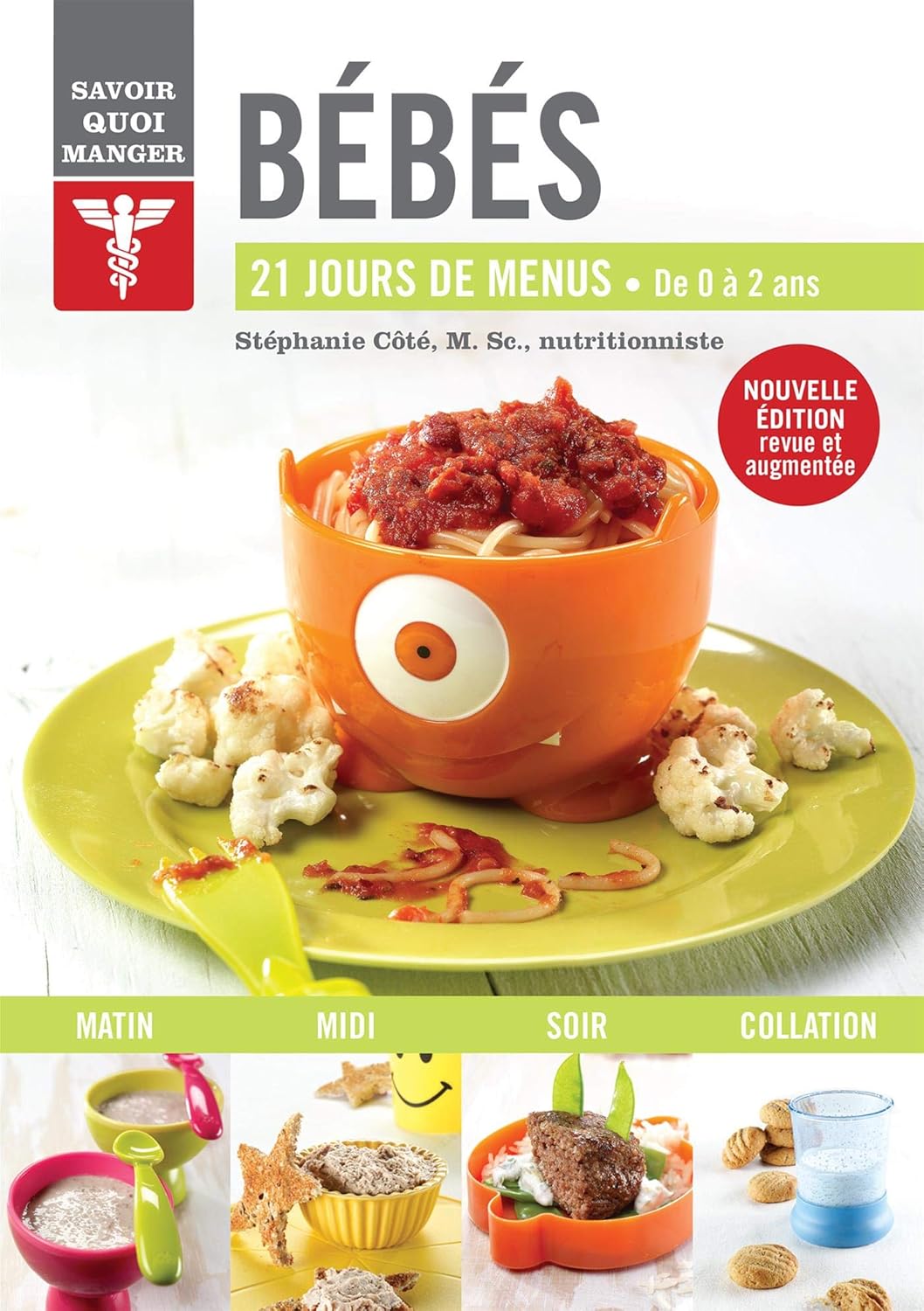 Savoir quoi manger : Bébés: 21 jours de menus - Stéphanie Côté