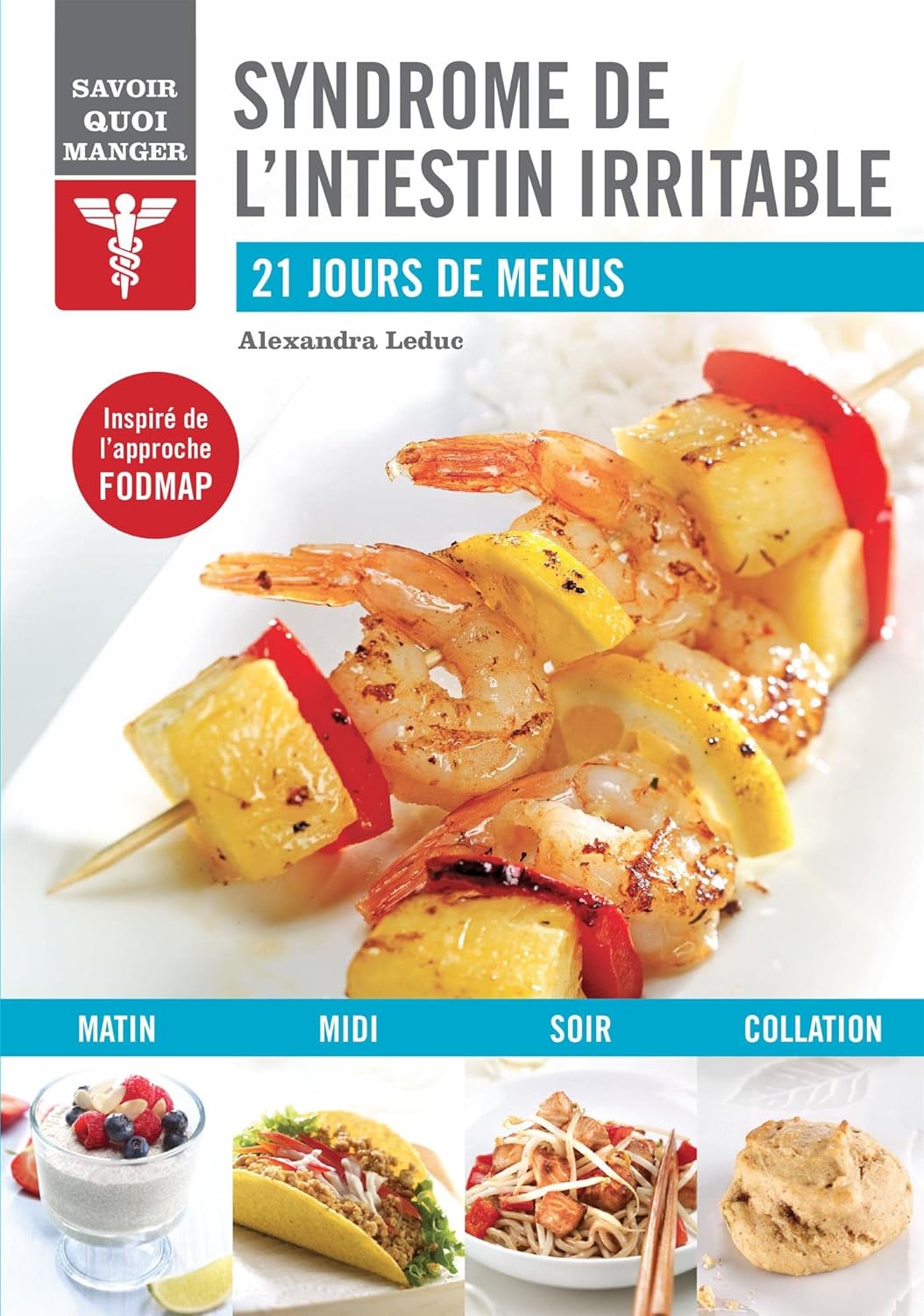 Livre ISBN 2897762276 Savoir quoi manger : Syndrôme de l'intestin irritable (Alexandra Leduc)