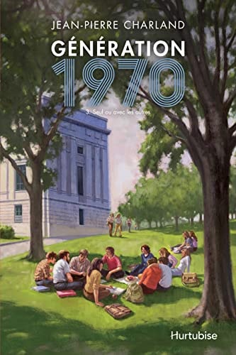 Livre Génération 1970 # 3 : Seul ou avec les autres (Jean-Pierre Charland) (Livre neuf) - ISBN...