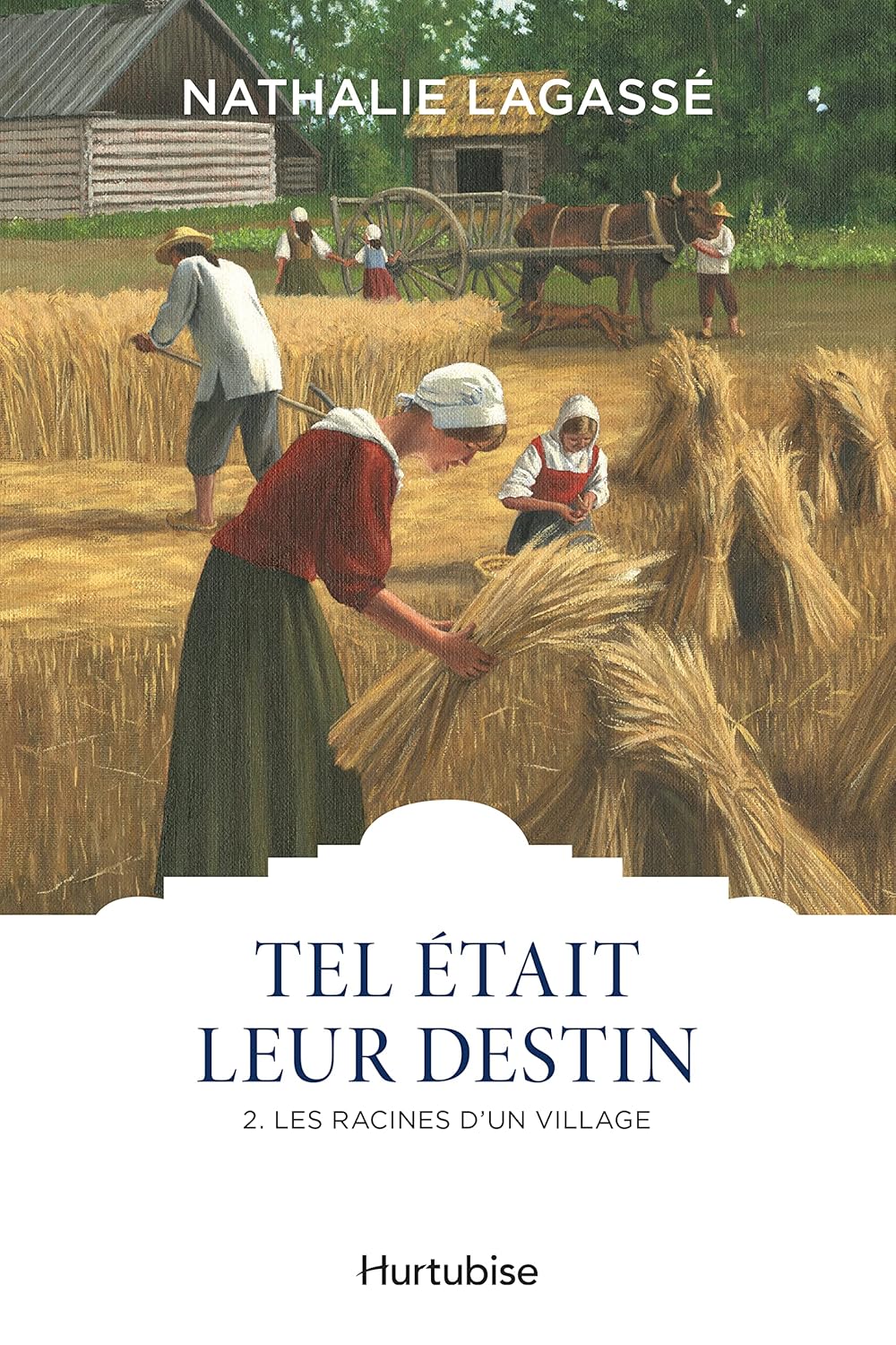 Tel était leur destin # 2 : Les racines d'un village - Nathalie Lagassé