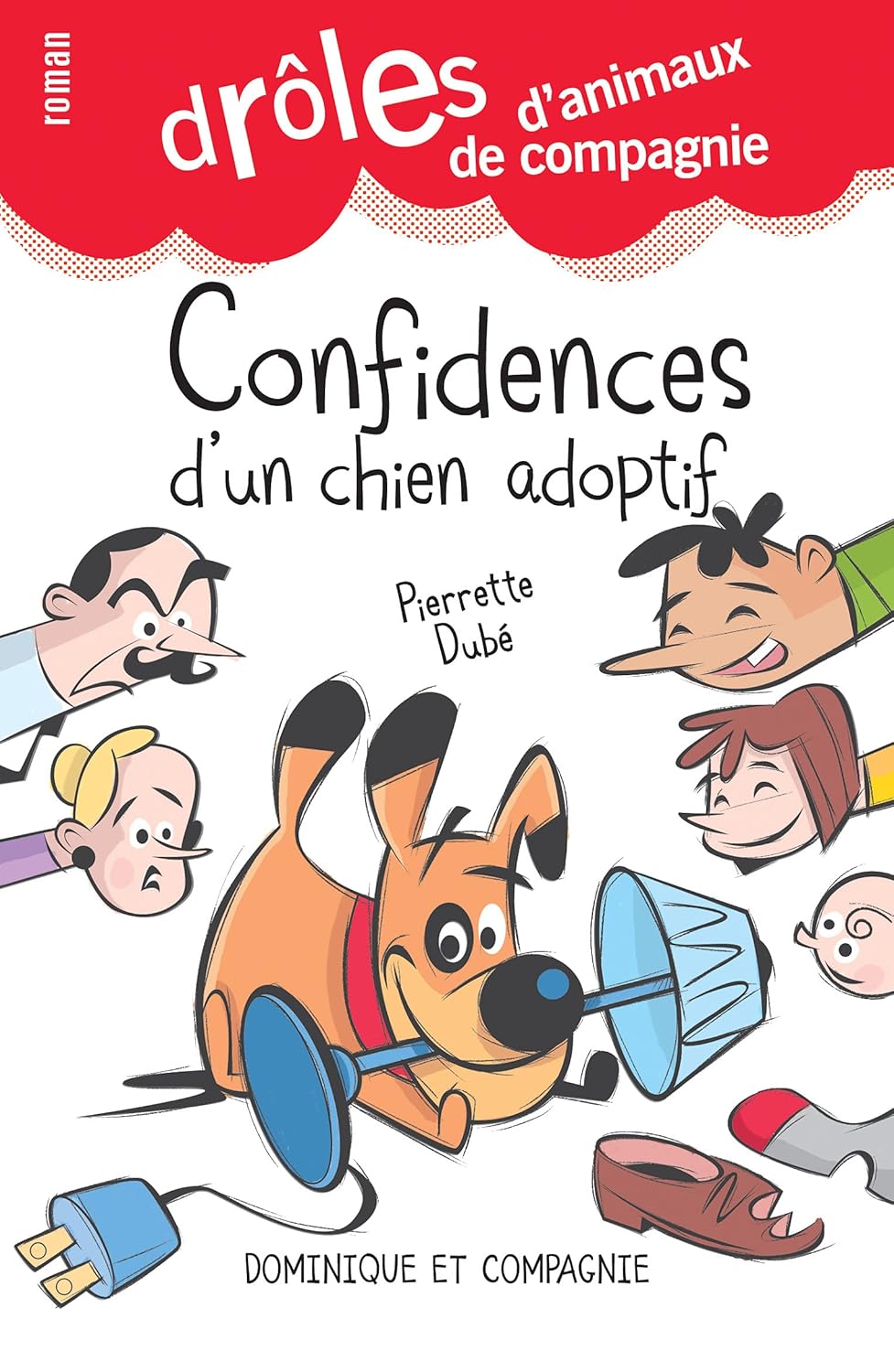 Drôles d'animaux de compagnie : Confidences d'un chien adoptif - Pierrette Dubé