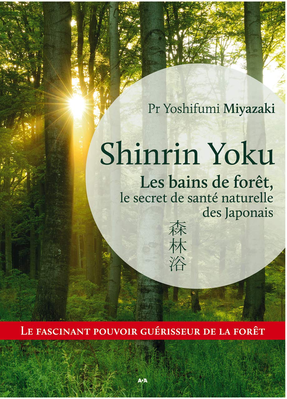 Shinrin Yoku : Les bains de forêt, le secret de santé naturelle des Japonais - Yoshifumi Miyazaki