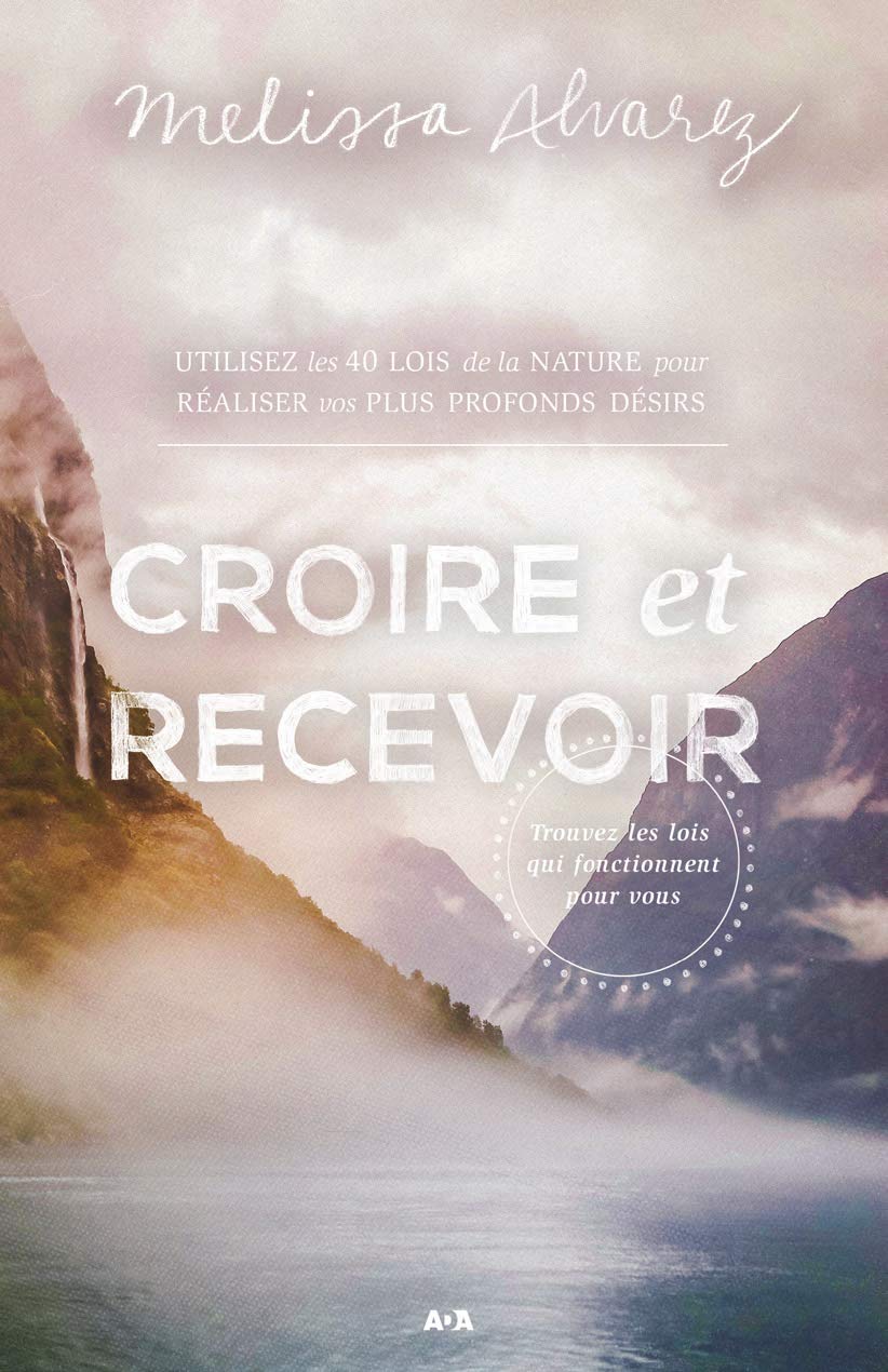 Livre Croire et recevoir : Utilisez les 40 lois de la nature pour réaliser vos plus profonds dési...
