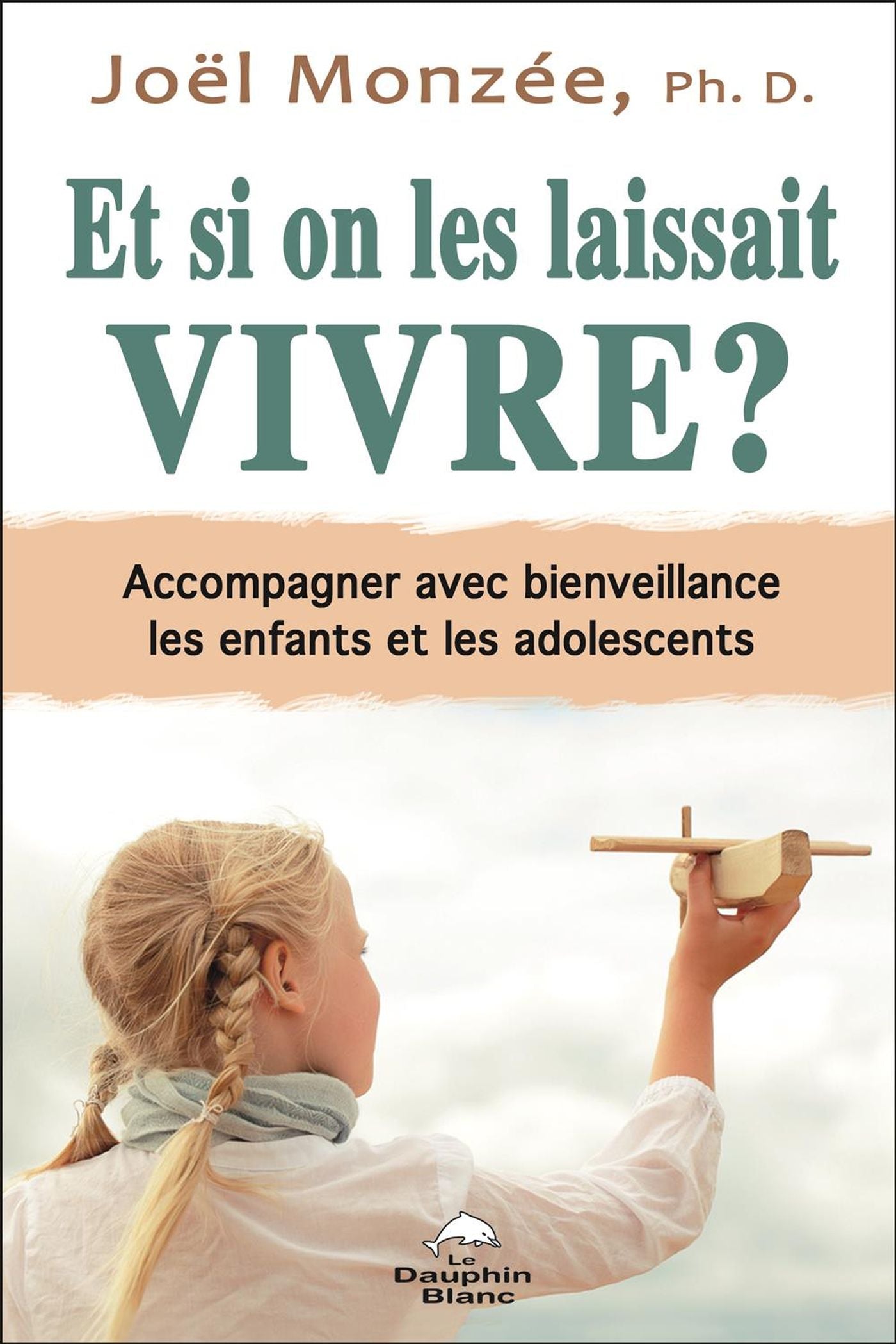 Livre Et si on les laissait vivre ? Accompagner avec bienveillance les enfants et les adolescents...