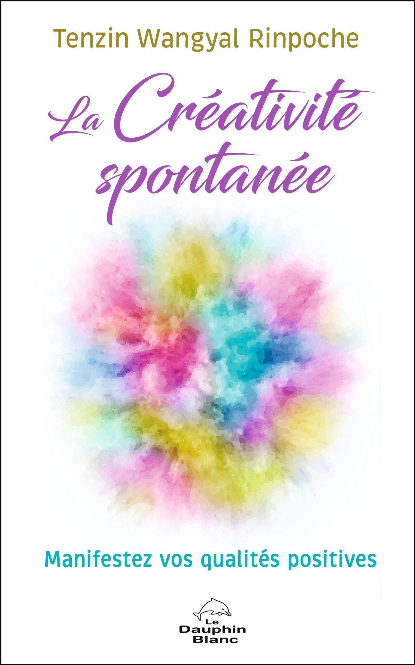 Livre La créativité spontanée : Manifestez vos qualités positives (Tenzi Wangyal Rinpoche)...