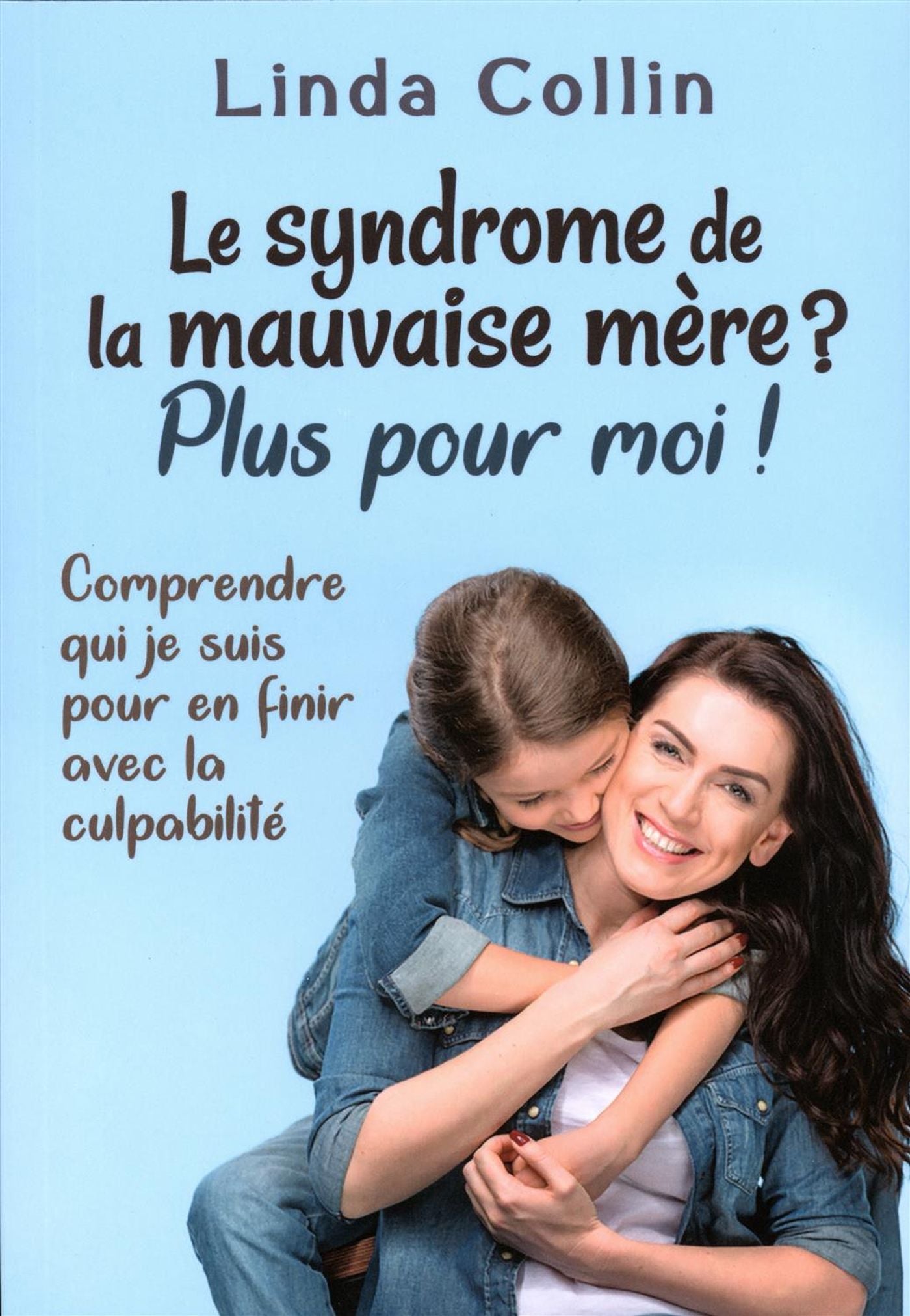 Livre Le syndrome de la mauvaise mère? Plus pour moi ! : Comprendre qui je suis pour en finir ave...