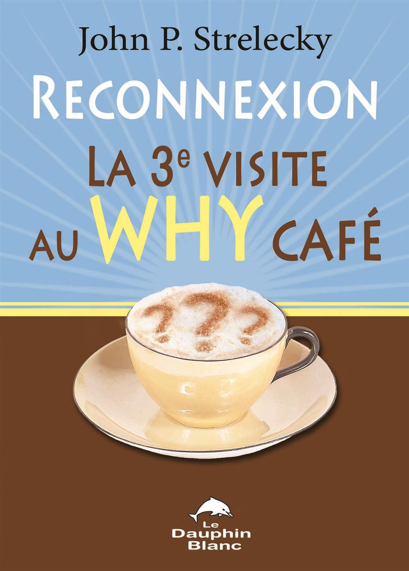 Livre Reconnexion : La 3e visite au Why Café - John P. Strelecky (Livre neuf) - ISBN 2897882018