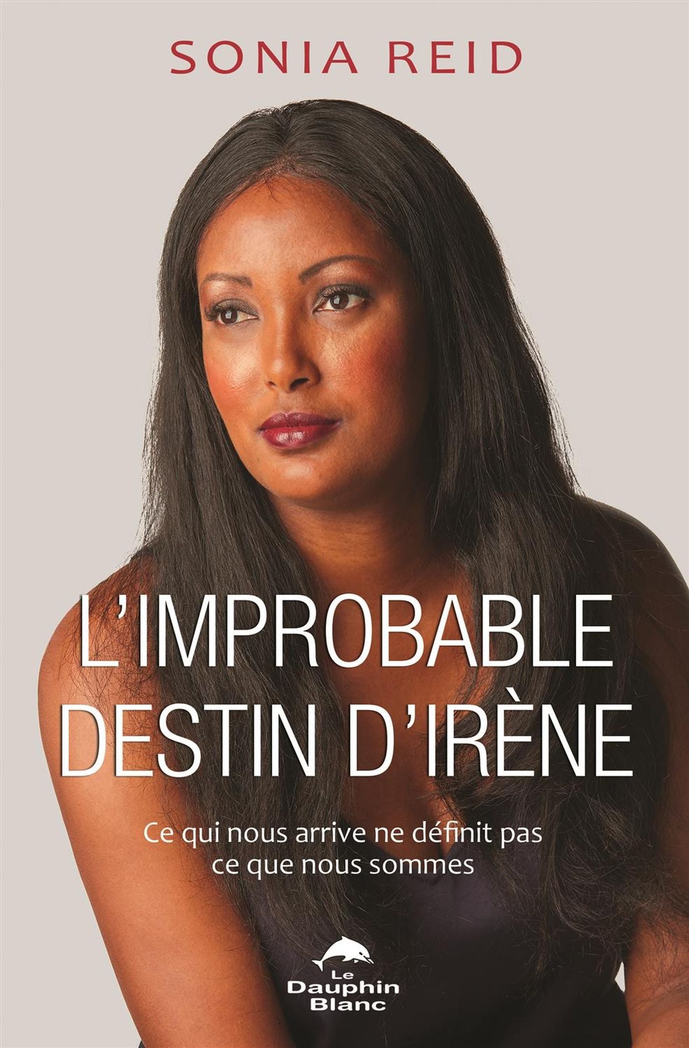 Livre L'improbable destin d'Irène : Ce qui nous arrive ne définit pas - Sonia Reid (Livre neuf) -...
