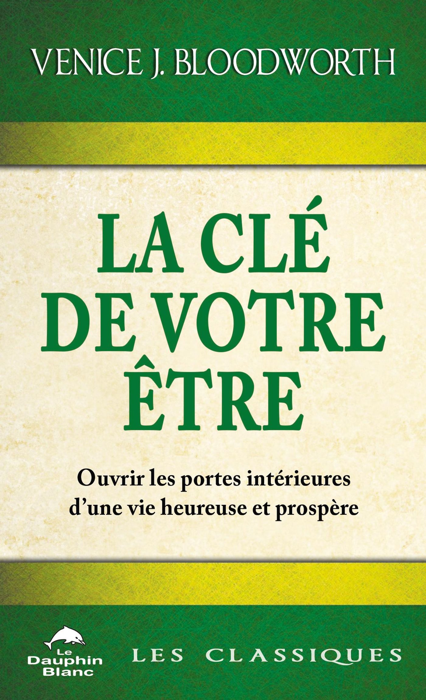La clé de votre être : ouvrir les portes intérieures d'une vie heureuse et prospère - Venice J. Bloodworth