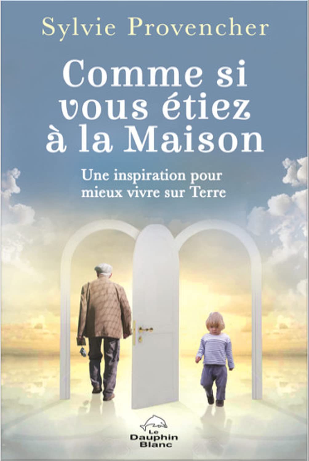 Livre Comme si vous étiez à la maison : Une inspiration pour mieux vivre sur terre (Sylvie...