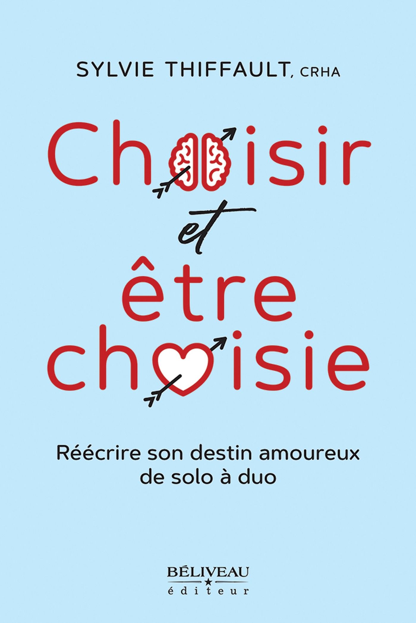 Livre Choisir et être choisie : Réécrire son destin amoureux de solo à duo - Sylvie Thiffault (Li...