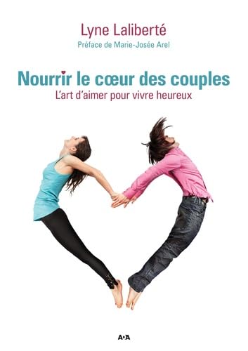 Livre Nourrir le coeur des couples : L'art d'aimer pour vivre heureux - Lyne Laliberté (Livre d'o...