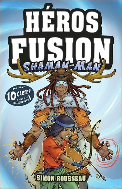 Héros Fusion : Shaman-Man (sans les cartes à collectionner) - Simon Rousseau