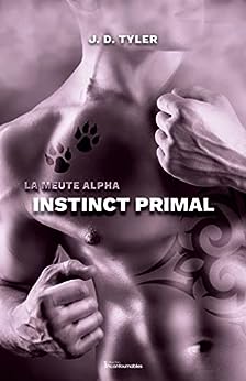 La meute Alpha # 1 : Instinct primal - J.D. Tyler
