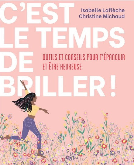 C'est le temps de briller! : Outlis et conseils pour t'épanouir et être heureuse - Isabelle Laflèche